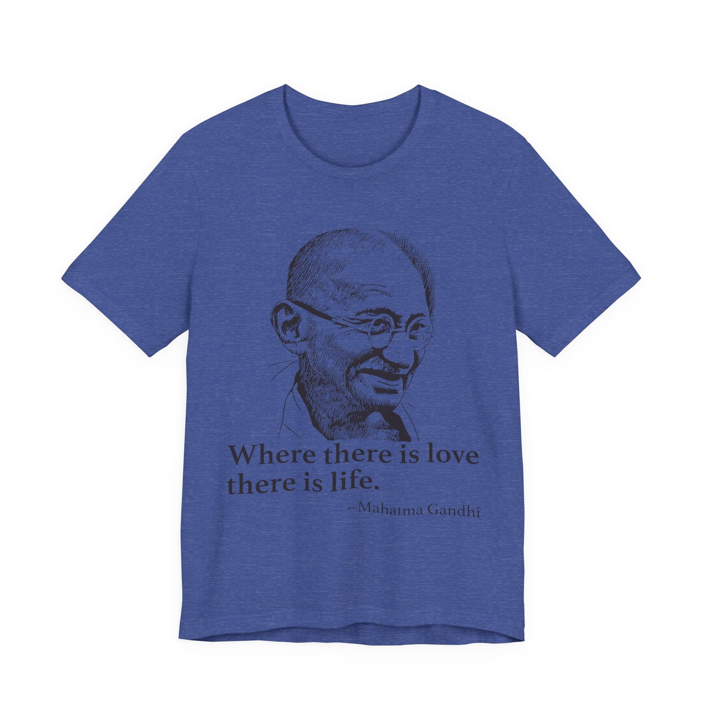 Where there is love there is life, Mahatma Gandhi T-Shirt
