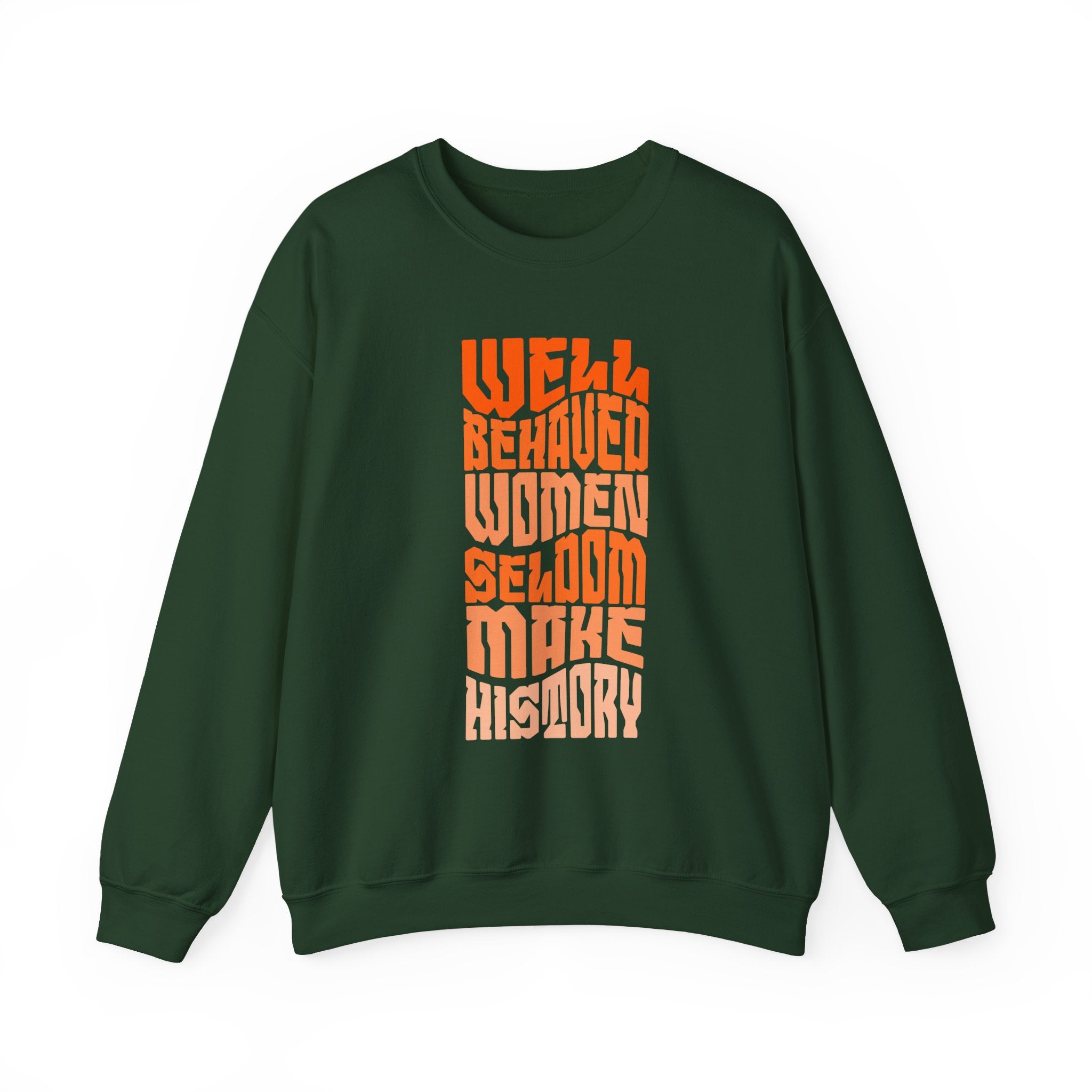 Well behaved women seldom make history Sweatshirt