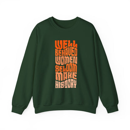 Well behaved women seldom make history Sweatshirt