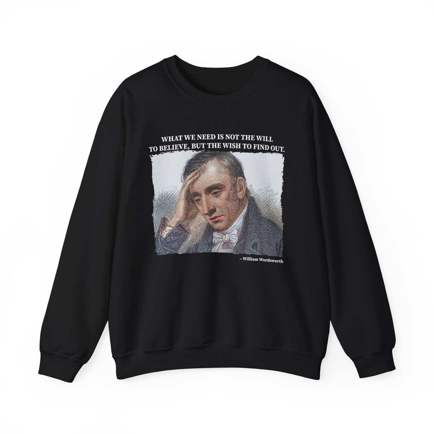 What we need is not the will to believe, William Wordsworth Sweatshirt