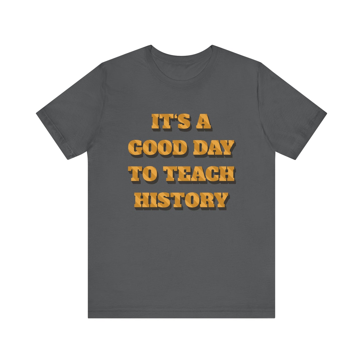 It‘s a good day to teach history T-Shirt