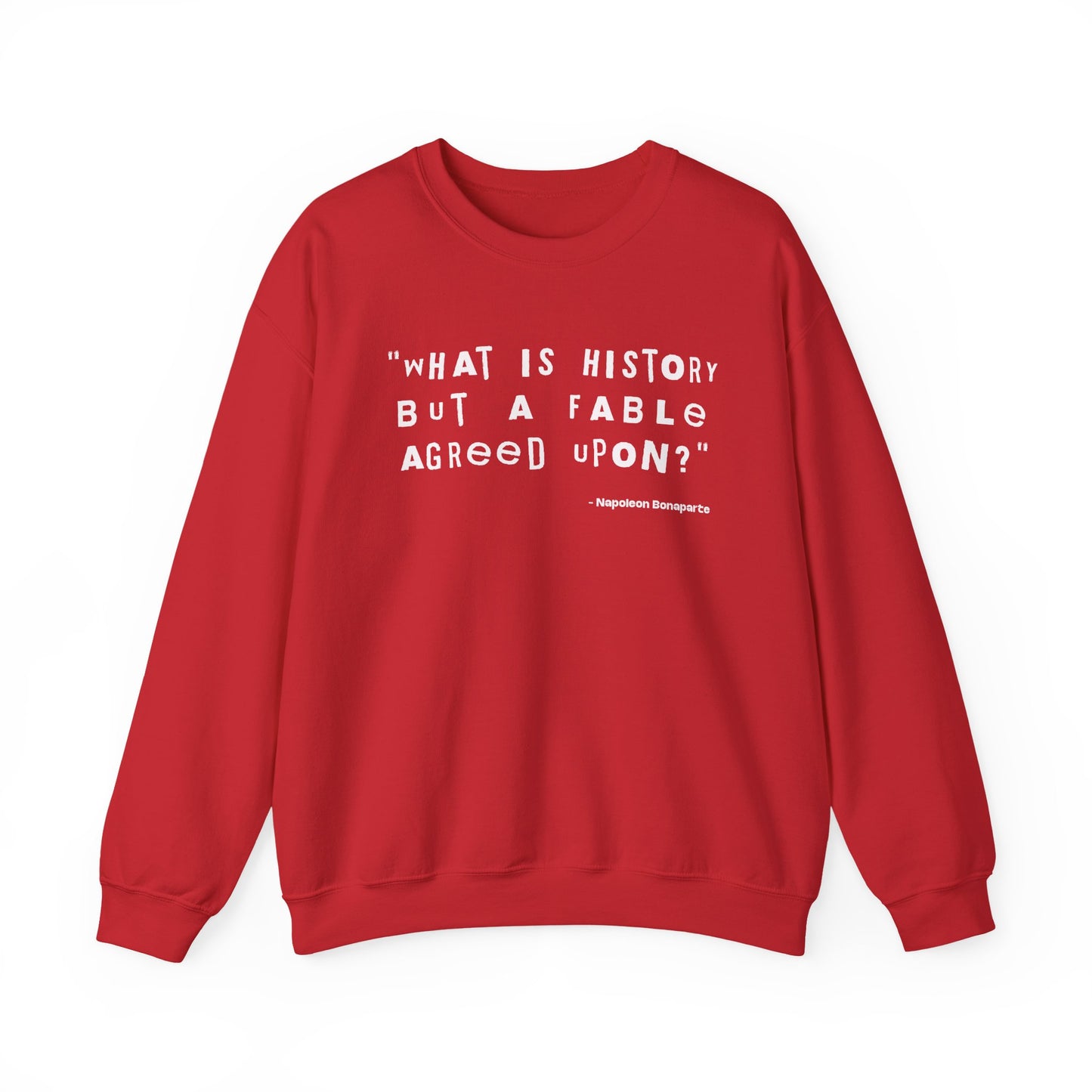 What is history but a fable agreed upon Sweatshirt