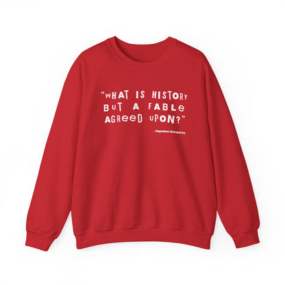 What is history but a fable agreed upon Sweatshirt