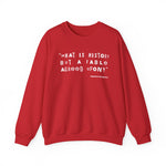 What is history but a fable agreed upon Sweatshirt