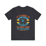 It is hard to fall but it is worse never T-Shirt