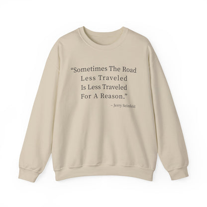 Sometimes the road less traveled Sweatshirts