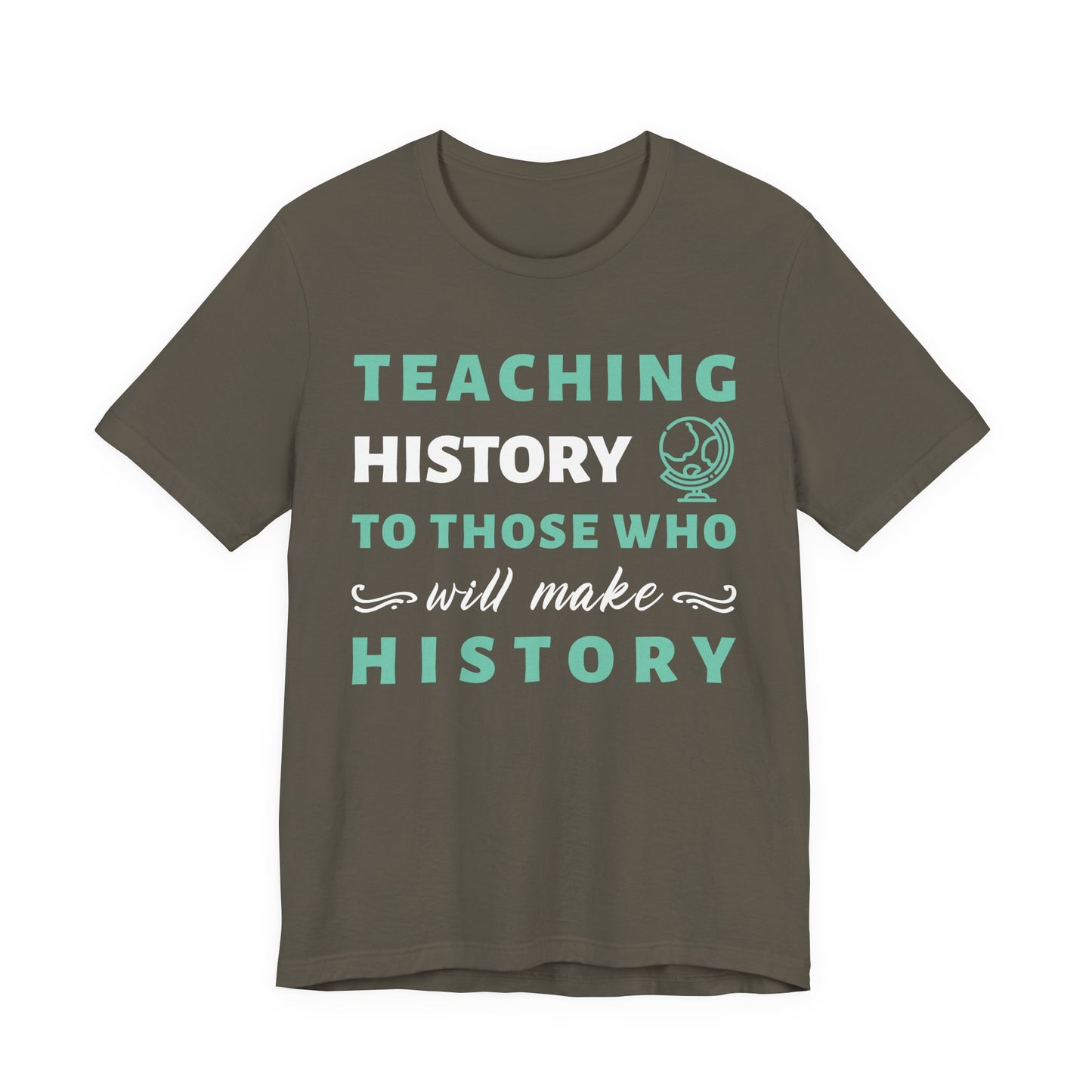 Teaching History To Those Who Will Make History T‑Shirt