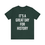 It's A Great Day for history T-Shirt