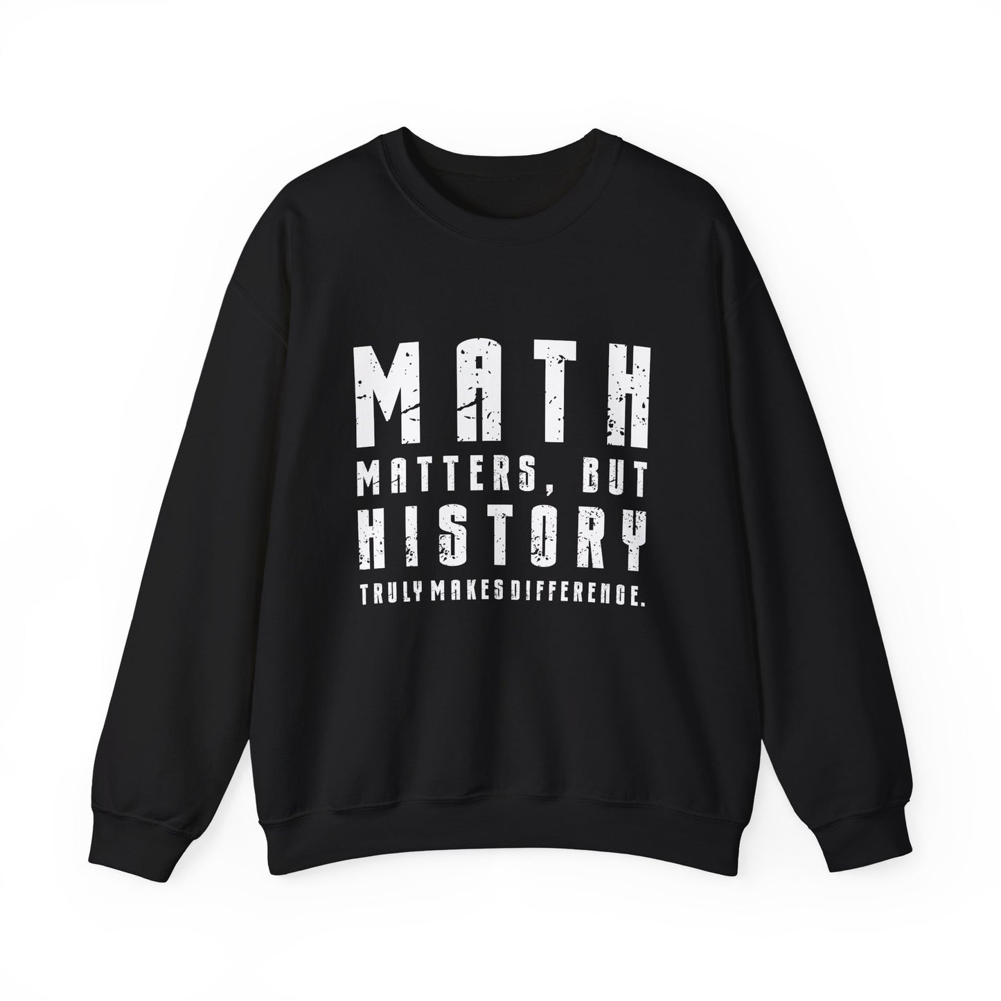 History Is What Really Counts Sweatshirt
