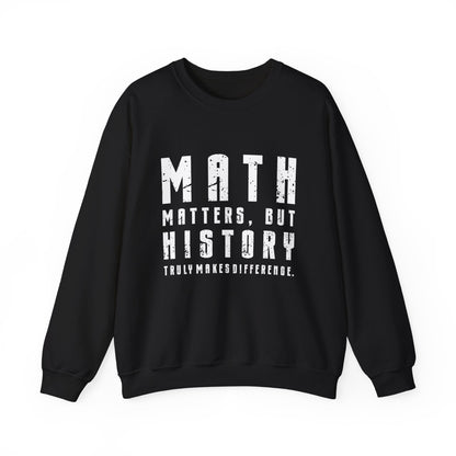 History Is What Really Counts Sweatshirt