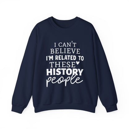 I'm Related to These History people Sweatshirts