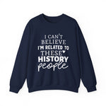 I'm Related to These History people Sweatshirts
