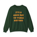 It‘s a good day to teach history Sweatshirt