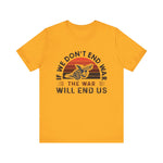 If we dont end war T-Shirt