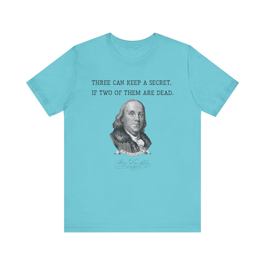 Three Can Keep a Secret Ben Franklin T-Shirt