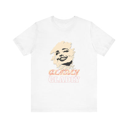 Gladly T-Shirt