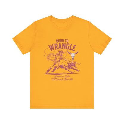 Born to Wrangle T-Shirt