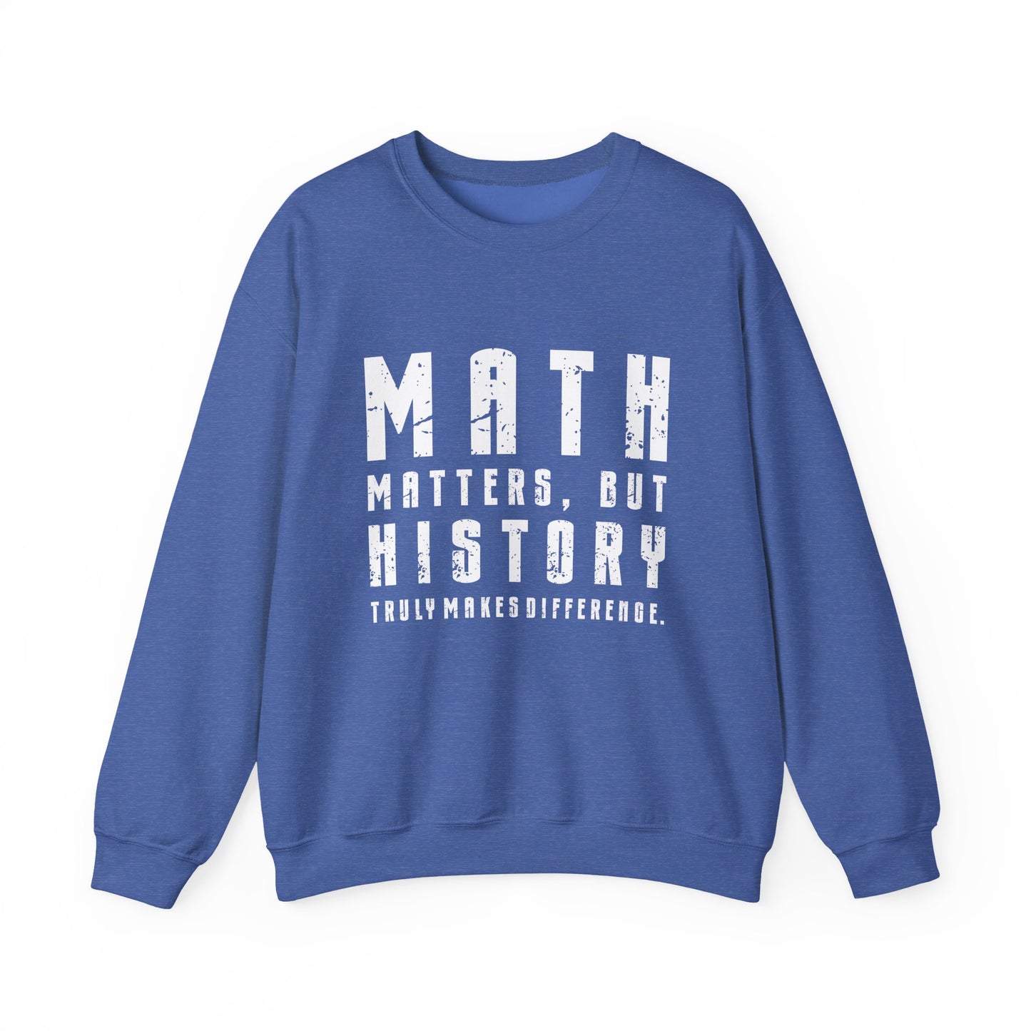 History Is What Really Counts Sweatshirt