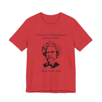 The secret of getting ahead is getting started T-Shirt