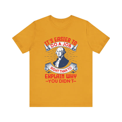 Its easier to do a job right T-Shirt