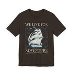 We Live for Adventure T-Shirt