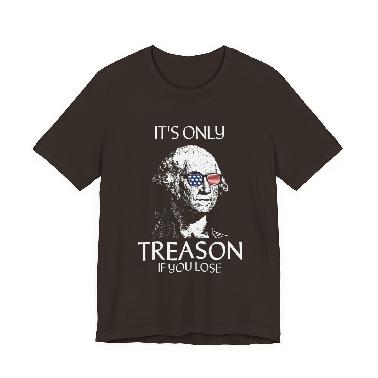 It's Only Treason If You Lose T-Shirt