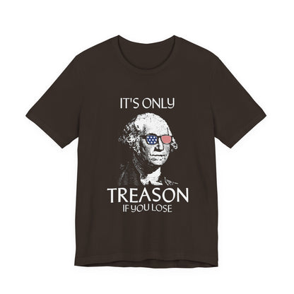 It's Only Treason If You Lose T-Shirt