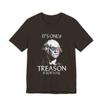 It's Only Treason If You Lose T-Shirt