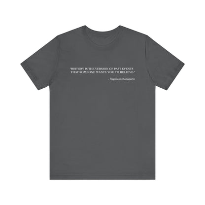 History is the version of past events T-Shirt