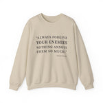 Always forgive your enemies Sweatshirt