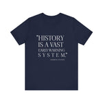 History is a vast early warning system T-Shirt