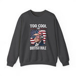 Too Cool for British Rule Sweatshirt