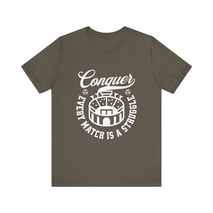 Conquer every match is a struggle T-Shirt