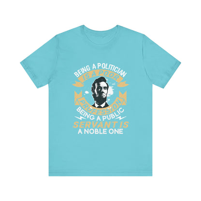 Being a politician Abraham Lincoln T-Shirt