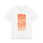 Well behaved women seldom make history T-Shirt
