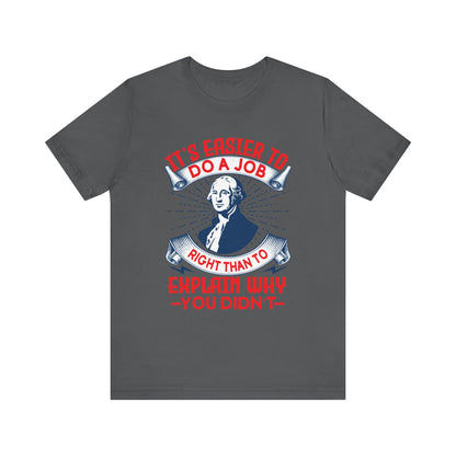 Its easier to do a job right T-Shirt