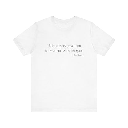 Behind every great man T-Shirt
