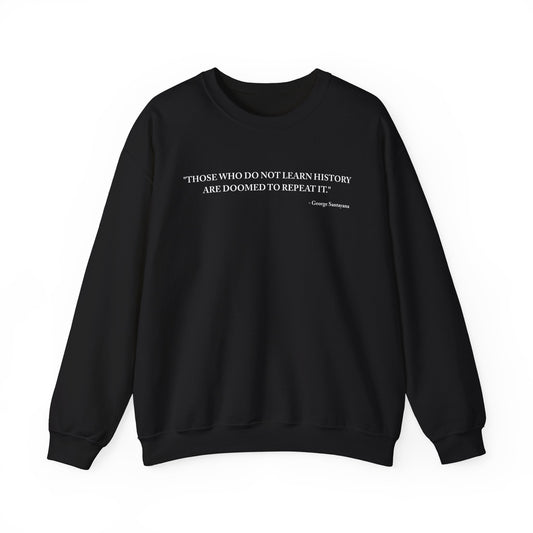 Those who do not learn history Sweatshirt