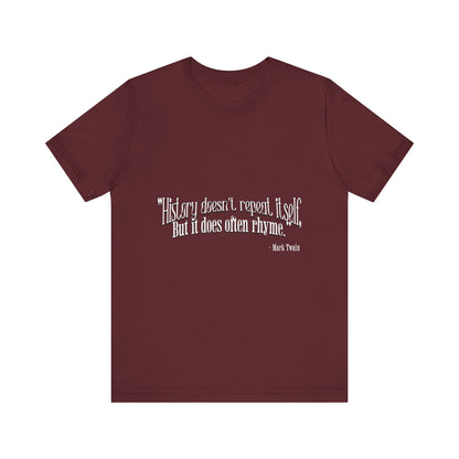 History doesn't repeat itself T-Shirt