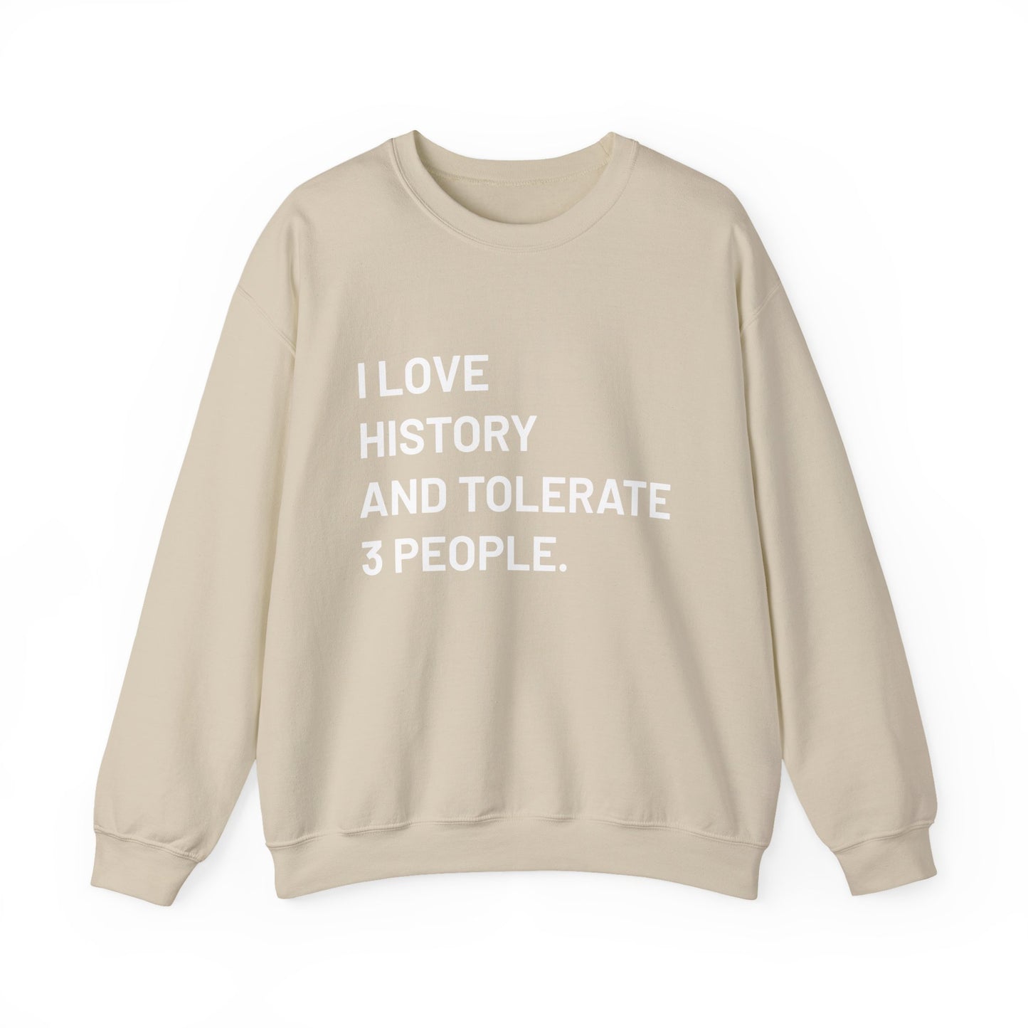 I love history tolerate about three people Sweatshirts