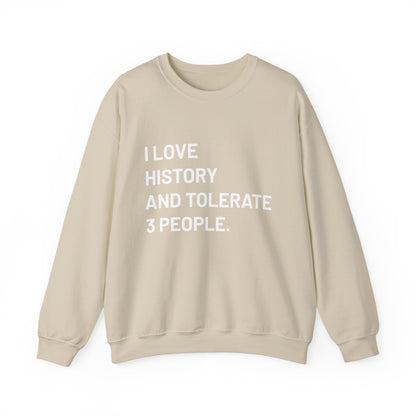 I love history tolerate about three people Sweatshirts