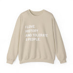 I love history tolerate about three people Sweatshirts
