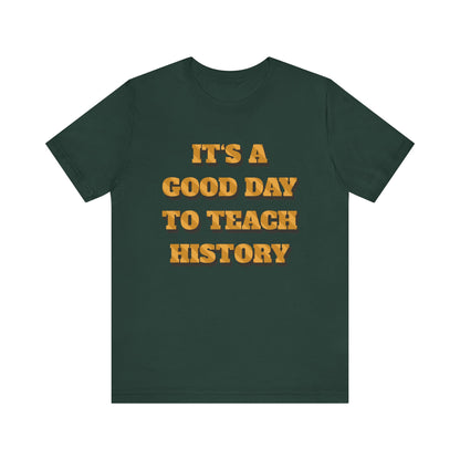 It‘s a good day to teach history T-Shirt