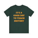It‘s a good day to teach history T-Shirt