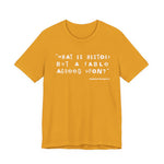 What is history but a fable agreed upon T-Shirt