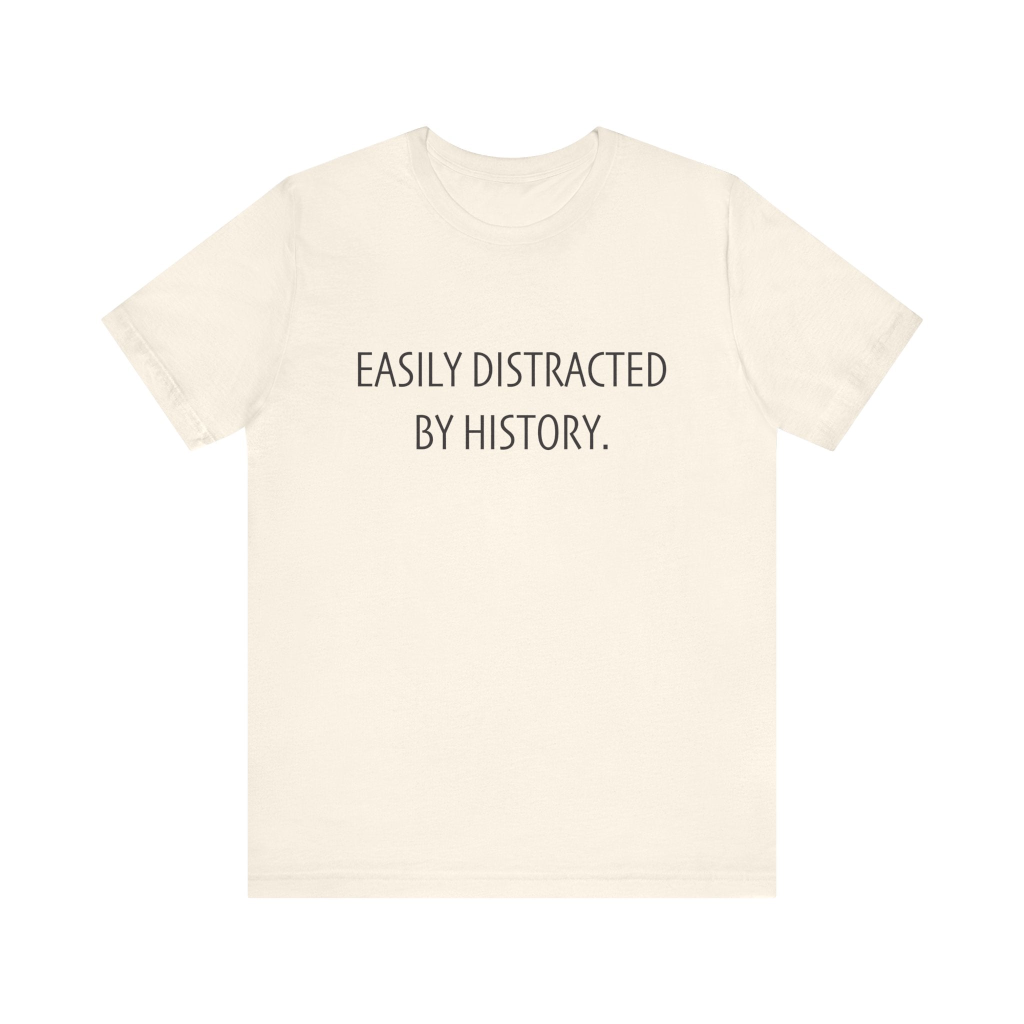 Easily Distracted by History T-Shirt