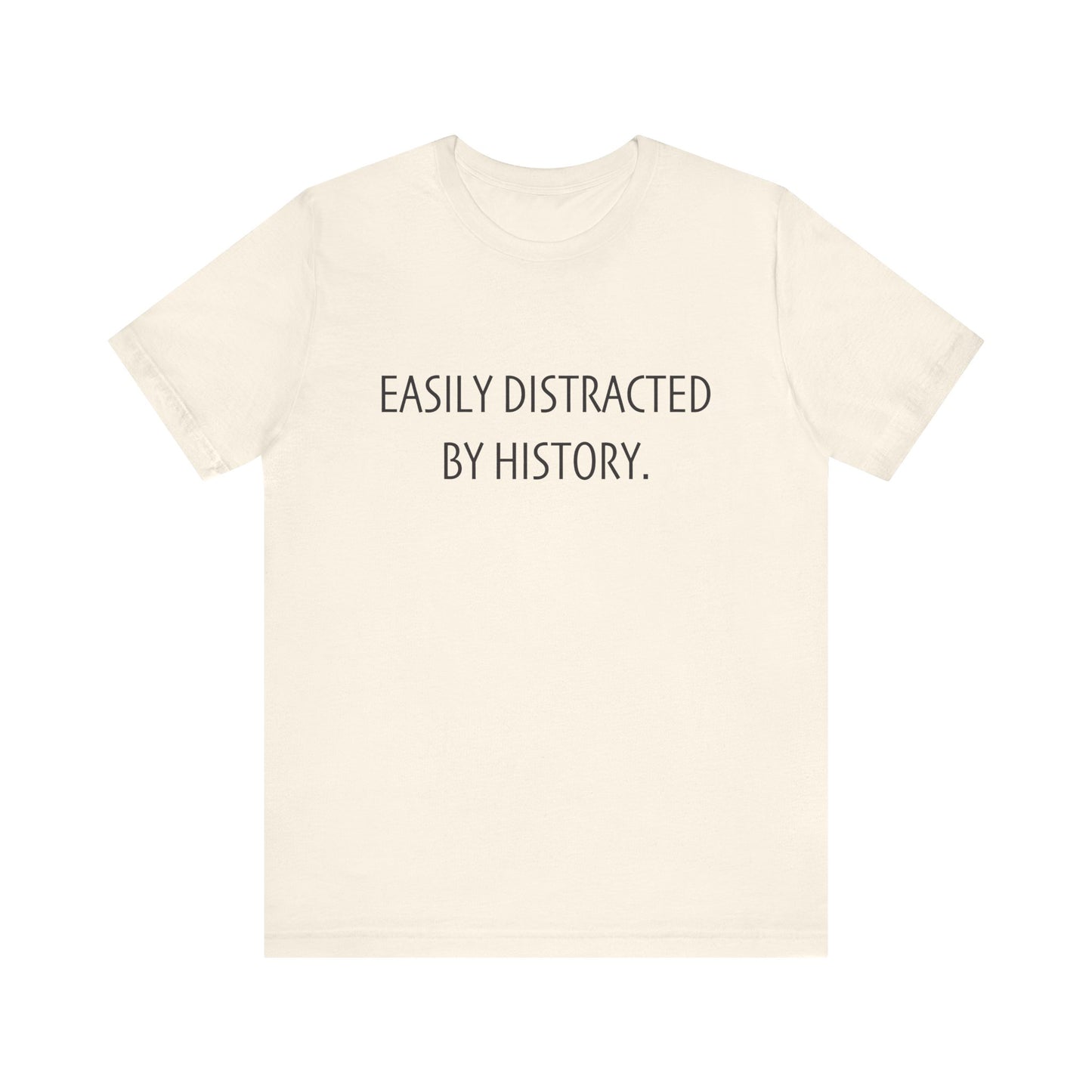 Easily Distracted by History T-Shirt