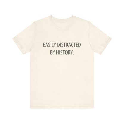 Easily Distracted by History T-Shirt