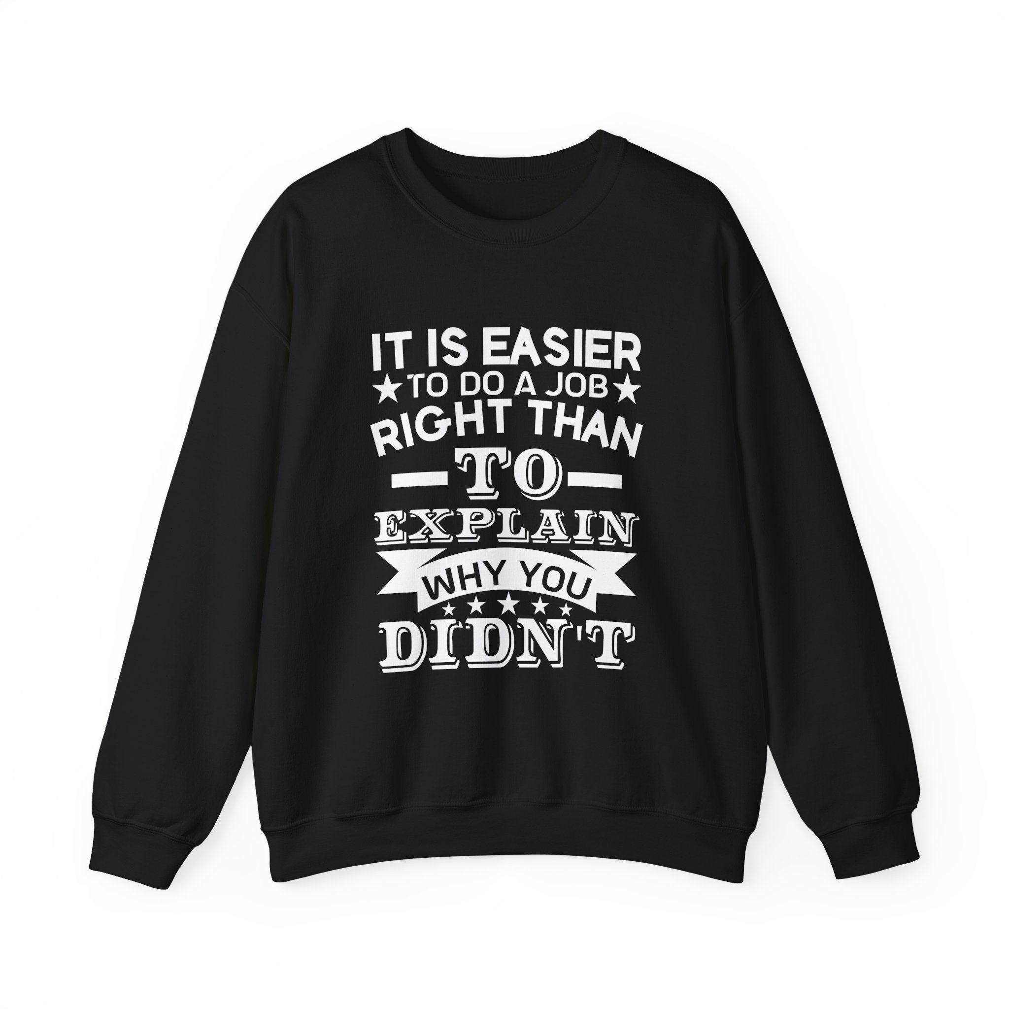 It is easier to do a job right than Sweatshirt