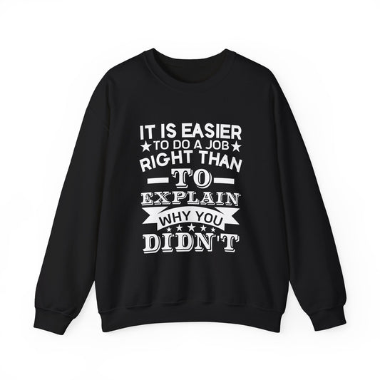 It is easier to do a job right than Sweatshirt
